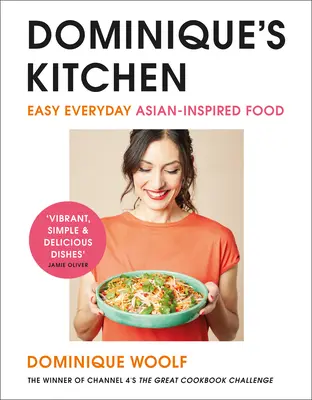 Dominique's Kitchen - Jednoduché každodenné jedlá inšpirované ázijskou kuchyňou od víťaza súťaže The Great Cookbook Challenge na Channel 4 - Dominique's Kitchen - Easy everyday Asian-inspired food from the winner of Channel 4's The Great Cookbook Challenge