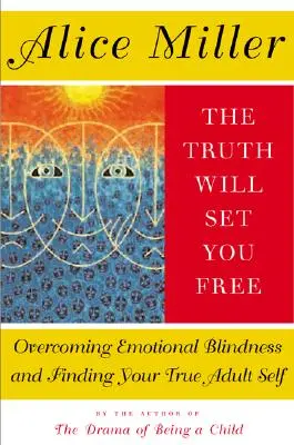 Pravda vás oslobodí: Prekonajte emocionálnu slepotu a nájdite svoje pravé dospelé ja. - The Truth Will Set You Free: Overcoming Emotional Blindness and Finding Your True Adult Self