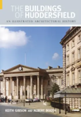 Budovy Huddersfieldu: Ilustrovaná história architektúry - The Buildings of Huddersfield: An Illustrated Architectural History
