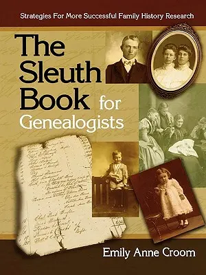 Kniha Sleuth pre genealógov. Stratégie pre úspešnejší výskum rodinnej histórie - The Sleuth Book for Genealogists. Strategies for More Successful Family History Research