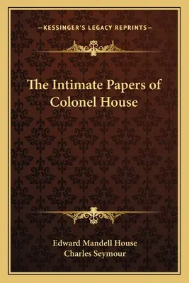 Dôverné spisy plukovníka Housa - The Intimate Papers of Colonel House