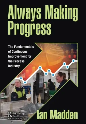 Stále robíme pokroky: Základy neustáleho zlepšovania pre procesný priemysel - Always Making Progress: The Fundamentals of Continuous Improvement for the Process Industry