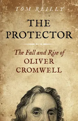 Ochranca: Pád a vzostup Olivera Cromwella - román - The Protector: The Fall and Rise of Oliver Cromwell - A Novel