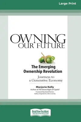 Vlastníctvo našej budúcnosti: Vydanie vo veľkom formáte (16pt): Rodiaca sa revolúcia vo vlastníctve - Owning Our Future: The Emerging Ownership Revolution (16pt Large Print Edition)