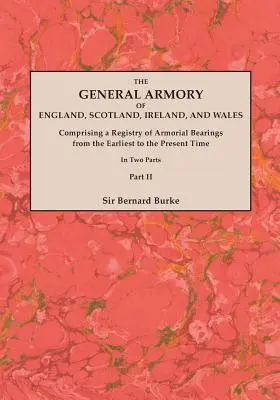 The General Armory of England, Scotland, Ireland, and Wales; Comprising a Registry of Armorial Bearings from the Earliest to the Present Time (Všeobecná zbierka zbraní Anglicka, Škótska, Írska a Walesu; obsahujúca register zbrojnošov od najstarších čias po súčasnosť). With a - The General Armory of England, Scotland, Ireland, and Wales; Comprising a Registry of Armorial Bearings from the Earliest to the Present Time. With a