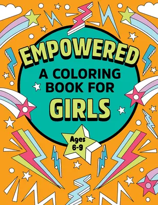 Empowered (Posilnená): Omaľovánky pre dievčatá: Vymaľovávanie tvorivosti pre sebadôveru a radosť - Empowered: A Coloring Book for Girls: Coloring Creativity for Confidence and Joy