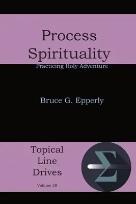 Procesná spiritualita: Praktizovanie svätého dobrodružstva - Process Spirituality: Practicing Holy Adventure