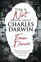 Toto nie je kniha o Charlesovi Darwinovi - Cesta spisovateľa po mojej rodine - This is Not a Book About Charles Darwin - A writer's journey through my family