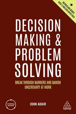 Rozhodovanie a riešenie problémov: Prekonajte bariéry a zažeňte neistotu v práci - Decision Making and Problem Solving: Break Through Barriers and Banish Uncertainty at Work