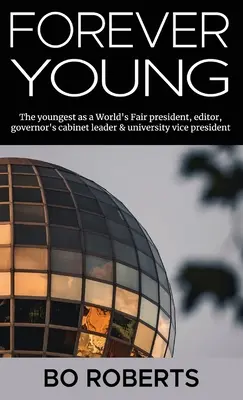 Navždy mladí: Najmladší ako prezident svetovej výstavy, redaktor, vedúci kabinetu guvernéra, rektor univerzity - Forever Young: The Youngest as a World's Fair President, Editor, Governor's Cabinet Leader, University Vice President