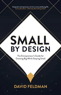 Small by Design: Príručka pre podnikateľov, ako rásť vo veľkom a zároveň zostať malým - Small by Design: The Entrepreneur's Guide for Growing Big While Staying Small
