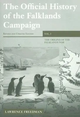 Oficiálne dejiny kampane na Falklandách, zväzok 1: Počiatky vojny na Falklandách - The Official History of the Falklands Campaign, Volume 1: The Origins of the Falklands War