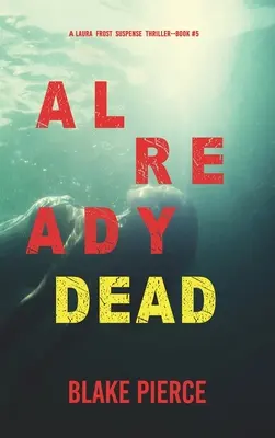 Už mŕtvy (A Laura Frost FBI Suspense Thriller-Book 5) - Already Dead (A Laura Frost FBI Suspense Thriller-Book 5)