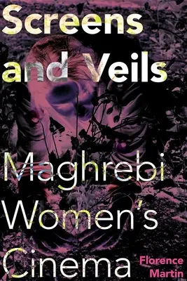 Obrazovky a závoje: Maghrebi Women's Cinema - Screens and Veils: Maghrebi Women's Cinema