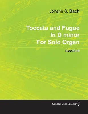 Toccata a fúga d mol J. S. Bacha pre organ sólo Bwv538 - Toccata and Fugue in D Minor by J. S. Bach for Solo Organ Bwv538
