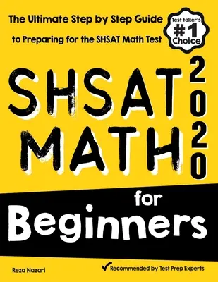 SHSAT Math for Beginners: Príručka pre začiatočníkov na prípravu na test SHSAT z matematiky: Ultimate Step by Step Guide to Preparing for SHSAT Math Test - SHSAT Math for Beginners: The Ultimate Step by Step Guide to Preparing for the SHSAT Math Test