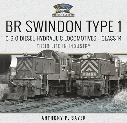 Br Swindon Type 1 0-6-0 Diesel-Hydraulic Locomotives - Class 14: Their Life in Industry