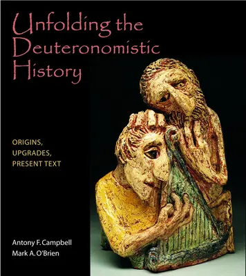Odkrývanie deuteronomistických dejín: Deuteronistické dielo: pôvod, aktualizácia, súčasný text - Unfolding the Deuteronomistic History: Origins, Upgrades, Present Text