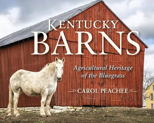 Kentucky Barns: Poľnohospodárske dedičstvo Bluegrass - Kentucky Barns: Agricultural Heritage of the Bluegrass