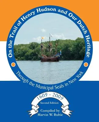 Po stopách Henryho Hudsona a nášho holandského dedičstva prostredníctvom obecných pečatí v New Yorku v rokoch 1609 až 2009 - On the Trail of Henry Hudson and Our Dutch Heritage Through the Municipal Seals in New York, 1609 to 2009