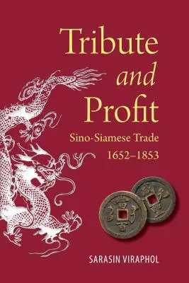 Pocta a zisk: Čínsko-siamský obchod, 1652-1853 - Tribute and Profit: Sino-Siamese Trade, 1652-1853