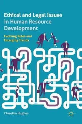Etické a právne otázky v oblasti rozvoja ľudských zdrojov: Rozvíjajúce sa úlohy a nové trendy - Ethical and Legal Issues in Human Resource Development: Evolving Roles and Emerging Trends