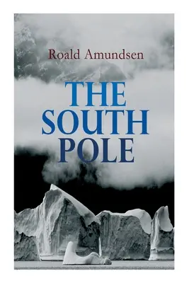 Južný pól: Moja výprava do Antarktídy: Účet nórskej antarktickej expedície na lodi Fram (1910 - 1912) - The South Pole: Account of the Norwegian Antarctic Expedition in the Fram, 1910-1912