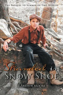 Stranded in Snow Shoe (Uviaznutý v Snow Shoe): Prequel k Summer of Two Worlds (Leto dvoch svetov) - Stranded in Snow Shoe: The Prequel to Summer of Two Worlds