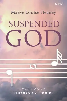 Pozastavený Boh: Hudba a teológia pochybností - Suspended God: Music and a Theology of Doubt