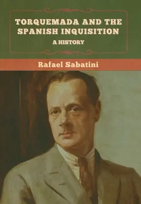Torquemada a španielska inkvizícia: História - Torquemada and the Spanish Inquisition: A History