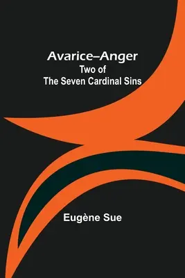 Avarice--Anger: Dva zo siedmich hlavných hriechov - Avarice--Anger: Two of the Seven Cardinal Sins