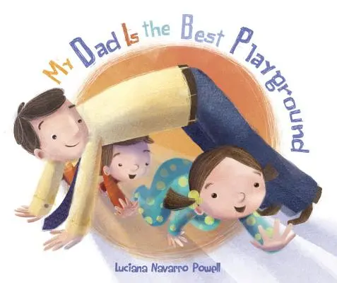 Môj otec je najlepšie ihrisko - My Dad Is the Best Playground