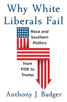Prečo bieli liberáli zlyhávajú: Rasa a južanská politika od FDR po Trumpa - Why White Liberals Fail: Race and Southern Politics from FDR to Trump