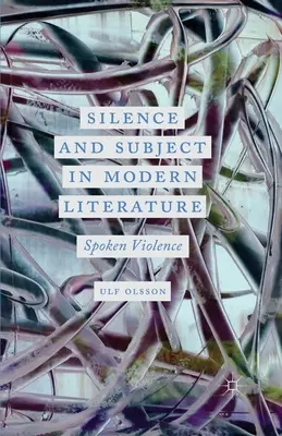 Ticho a subjekt v modernej literatúre: Hovorené násilie - Silence and Subject in Modern Literature: Spoken Violence