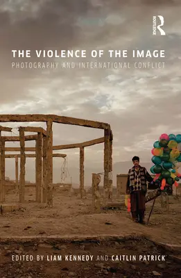 Násilie obrazu: Fotografia a medzinárodný konflikt - The Violence of the Image: Photography and International Conflict
