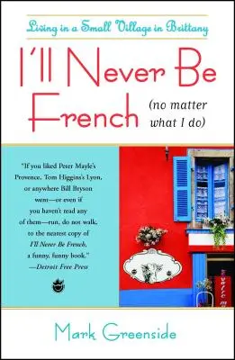 Nikdy nebudem Francúzom (nech urobím čokoľvek): Život v malej dedinke v Bretónsku - I'll Never Be French (No Matter What I Do): Living in a Small Village in Brittany