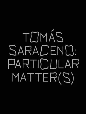 Toms Saraceno: Zvláštna vec(y) - Toms Saraceno: Particular Matter(s)