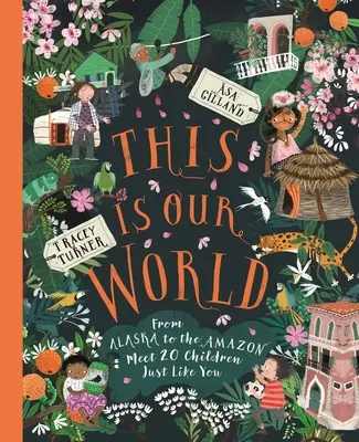Toto je náš svet: Od Aljašky po Amazonku - spoznajte 20 detí, ktoré sú rovnaké ako vy - This Is Our World: From Alaska to the Amazon--Meet 20 Children Just Like You