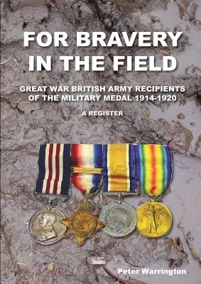 Za statočnosť v poli Veľká vojna Britská armáda Príjemcovia vojenskej medaily 1914-1920 a register - For Bravery in the Field Great War British Army Recipients of the Military Medal 1914-1920 a Register