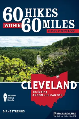 60 túr v okruhu 60 míľ: Cleveland: Vrátane Akronu a Cantonu - 60 Hikes Within 60 Miles: Cleveland: Including Akron and Canton