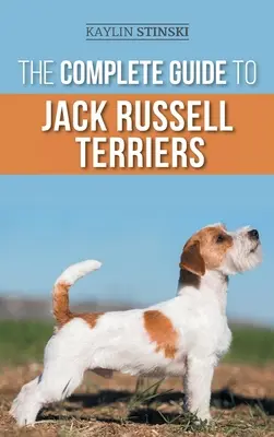 Kompletný sprievodca Jack Russell teriérmi: Výber, príprava, výchova, výcvik, kŕmenie, cvičenie, socializácia a láska k vášmu novému Jack R Russelovi: Príručka pre psov, ktorí si vyberajú, pripravujú, vychovávajú, trénujú, kŕmia, cvičia a milujú svojho nového Jacka R - The Complete Guide to Jack Russell Terriers: Selecting, Preparing For, Raising, Training, Feeding, Exercising, Socializing, and Loving Your New Jack R