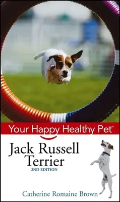 Jack Russell teriér: Váš šťastný a zdravý domáci miláčik - Jack Russell Terrier: Your Happy Healthy Pet