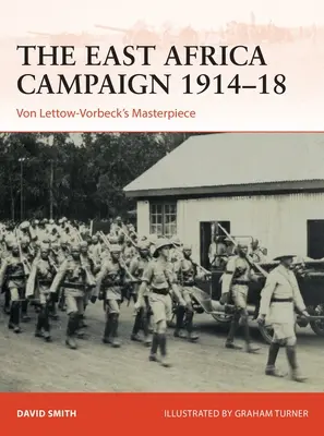 Východoafrická kampaň 1914-18: Von Lettow-Vorbeckovo majstrovské dielo - The East Africa Campaign 1914-18: Von Lettow-Vorbeck's Masterpiece