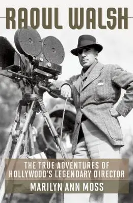 Raoul Walsh: Skutočné dobrodružstvá legendárneho hollywoodskeho režiséra - Raoul Walsh: The True Adventures of Hollywood's Legendary Director