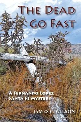 Mŕtvi idú rýchlo: Fernando Lopez Santa Fe Mystery - The Dead Go Fast: A Fernando Lopez Santa Fe Mystery