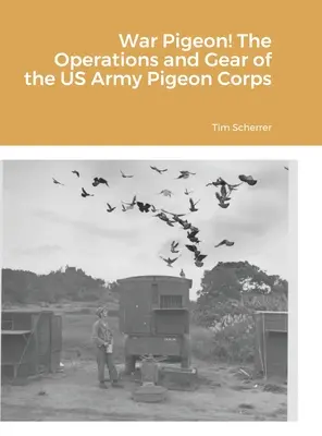 Vojnový holub! Operácie a výstroj holubov americkej armády - War Pigeon! The Operations and Gear of the US Army Pigeon Corps