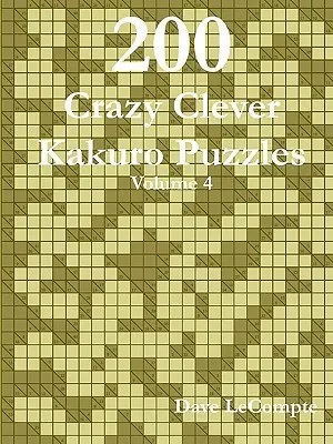 200 bláznivo chytrých hádaniek Kakuro - 4. diel - 200 Crazy Clever Kakuro Puzzles - Volume 4