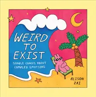 Weird to Exist - Jednoduché komiksy o zložitých emóciách - Weird to Exist - Simple Comics about Complex Emotions