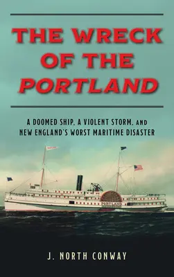Vrak lode Portland: Zničenie lode, prudká búrka a najhoršia námorná katastrofa v Novom Anglicku - The Wreck of the Portland: A Doomed Ship, a Violent Storm, and New England's Worst Maritime Disaster