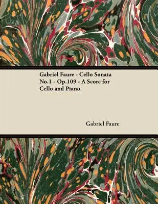 Gabriel Faur - Violončelová sonáta č. 1 - op. 109 - partitúra pre violončelo a klavír - Gabriel Faur - Cello Sonata No.1 - Op.109 - A Score for Cello and Piano